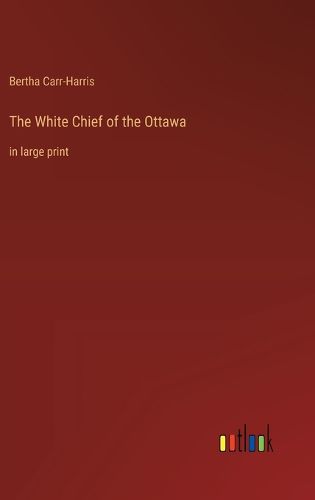 Cover image for The White Chief of the Ottawa