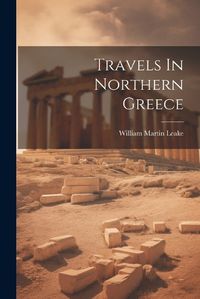 Cover image for Travels In Northern Greece