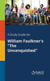 Cover image for A Study Guide for William Faulkner's The Unvanquished