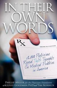 Cover image for In Their Own Words: 12,000 Physicians Reveal Their Thoughts On Medical Practice in America