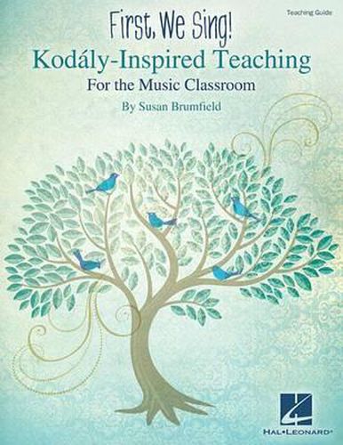 Cover image for First, We Sing! Kodaly-Inspired Teaching: For the Music Classroom (Teacher