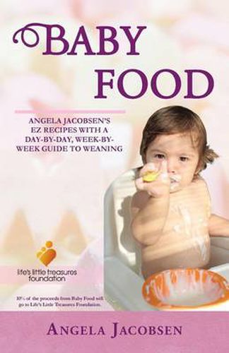 Cover image for Baby Food: Angela Jacobsen's EZ Recipes with a Day-By-Day, Week-By-Week Guide to Weaning