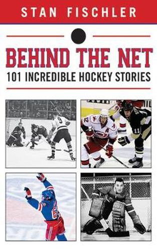Cover image for Behind the Net: 101 Incredible Hockey Stories