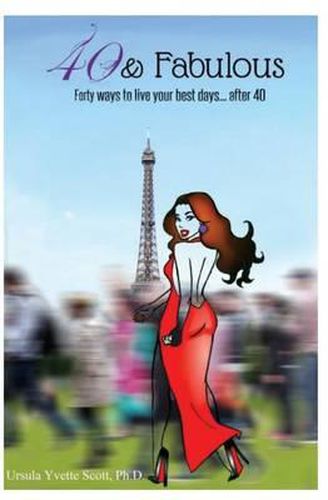 Cover image for 40 & Fabulous: Forty Ways to Live Your Best Days...After 40
