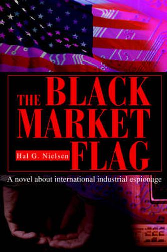 Cover image for The Black Market Flag: A Novel About International Industrial Espionage