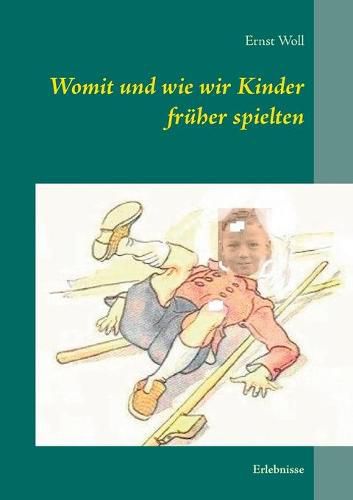 Cover image for Womit und wie wir Kinder fruher spielten: Erlebnisse