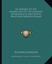 Cover image for An Address to the Inhabitants of the Colonies Established in New South Wales and Norfolk Island