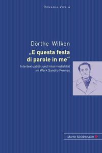 Cover image for E Questa Festa Di Parole in Me: Intertextualitaet Und Intermedialitaet Im Werk Sandro Pennas