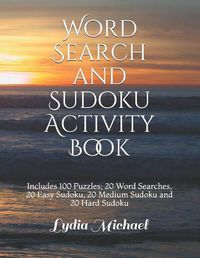 Cover image for Word Search and Sudoku Activity Book: Includes 100 Puzzles; 20 Word Searches, 20 Easy Sudoku, 20 Medium Sudoku and 20 Hard Sudoku