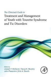 Cover image for The Clinician's Guide to Treatment and Management of Youth with Tourette Syndrome and Tic Disorders