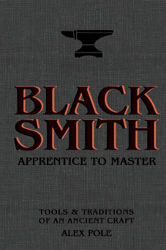 Cover image for Blacksmith: Apprentice to Master: Tools & Traditions of an Ancient Craft