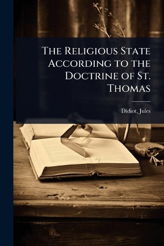 Cover image for The Religious State According to the Doctrine of St. Thomas