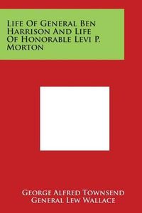 Cover image for Life Of General Ben Harrison And Life Of Honorable Levi P. Morton