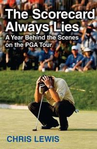 Cover image for The Scorecard Always Lies: A Year Behind the Scenes on the PGA Tour
