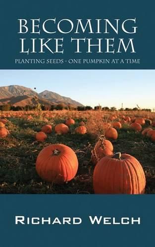 Cover image for Becoming Like Them: Planting Seeds - One Pumpkin at a Time