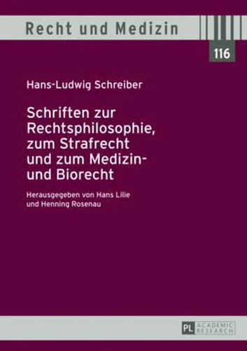 Schriften Zur Rechtsphilosophie, Zum Strafrecht Und Zum Medizin- Und Biorecht: Herausgegeben Von Hans Lilie Und Henning Rosenau