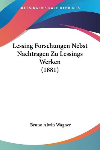 Cover image for Lessing Forschungen Nebst Nachtragen Zu Lessings Werken (1881)