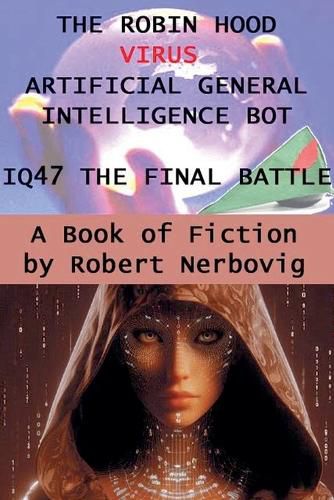 Cover image for The Robin Hood Virus Artificial Intellignce Bot IQ47 The Final Battle