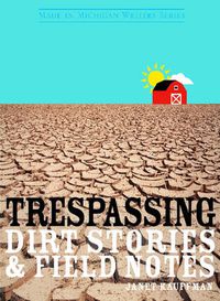 Cover image for Trespassing: Dirt Stories and Field Notes