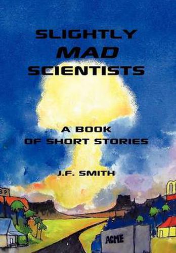 Cover image for Slightly Mad Scientists: A Book of Short Stories