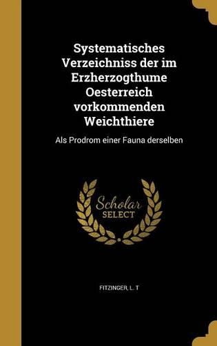 Cover image for Systematisches Verzeichniss der im Erzherzogthume Oesterreich vorkommenden Weichthiere