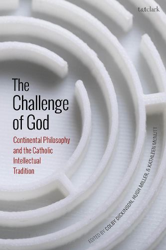 Cover image for The Challenge of God: Continental Philosophy and the Catholic Intellectual Tradition