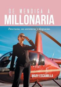 Cover image for De Mendiga a Millonaria: Pancracia, Sus Aventuras Y Desgracias.