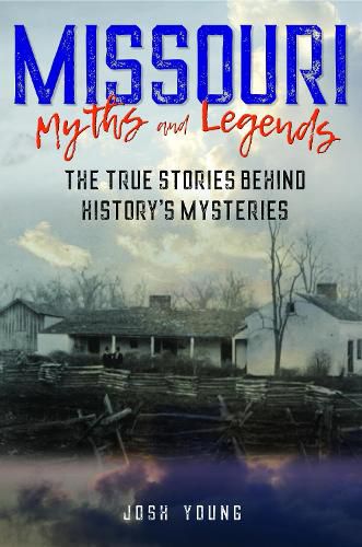 Missouri Myths and Legends: The True Stories Behind History's Mysteries