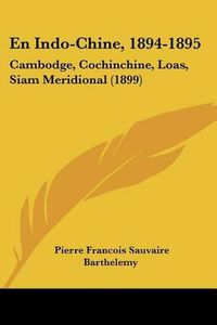 Cover image for En Indo-Chine, 1894-1895: Cambodge, Cochinchine, Loas, Siam Meridional (1899)