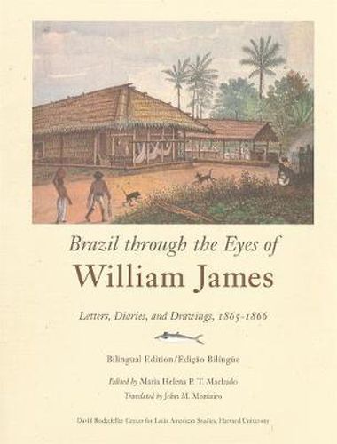 Cover image for Brazil through the Eyes of William James: Letters, Diaries, and Drawings, 1865-1866, Bilingual Edition/Edicao Bilingue