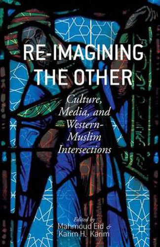Cover image for Re-Imagining the Other: Culture, Media, and Western-Muslim Intersections