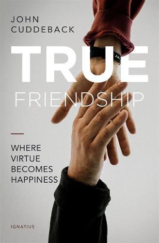 Cover image for True Friendship: Where Virtue Becomes Happiness