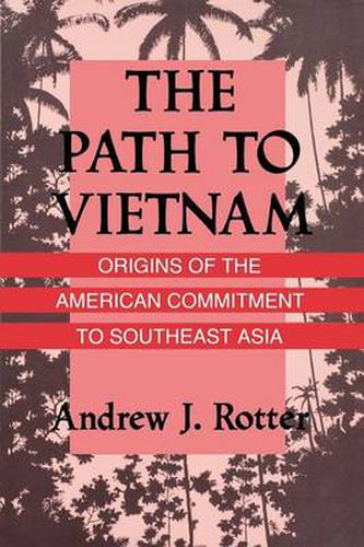 Cover image for The Path to Vietnam: Origins of the American Commitment to Southeast Asia