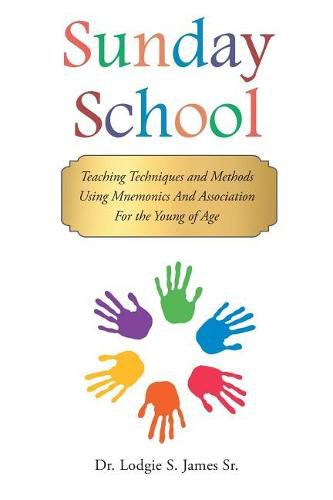 Cover image for Sunday School: Teaching Techniques & Methods Using Mnemonics and Association for the Young of Age