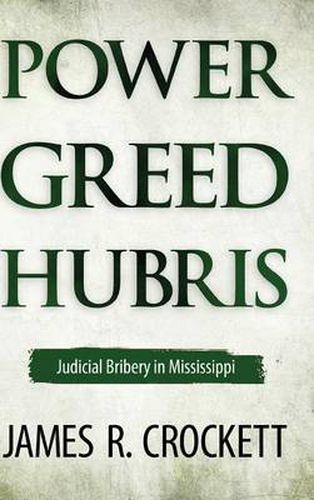 Cover image for Power, Greed, and Hubris: Judicial Bribery in Mississippi