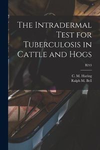 Cover image for The Intradermal Test for Tuberculosis in Cattle and Hogs; B243