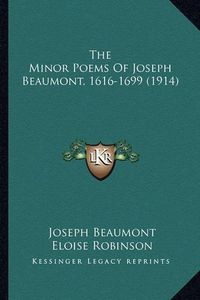 Cover image for The Minor Poems of Joseph Beaumont, 1616-1699 (1914) the Minor Poems of Joseph Beaumont, 1616-1699 (1914)