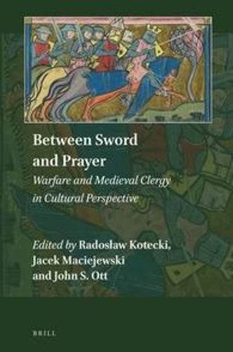 Cover image for Between Sword and Prayer: Warfare and Medieval Clergy in Cultural Perspective