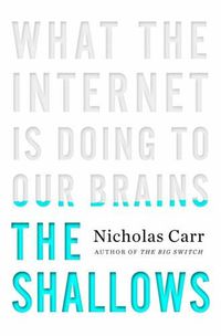 Cover image for The Shallows: What the Internet Is Doing to Our Brains