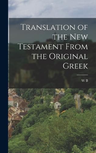 Cover image for Translation of the New Testament From the Original Greek