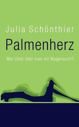 Cover image for Palmenherz: Wie (uber-)lebt man mit Magersucht?