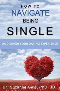 Cover image for How To Navigate Being Single: And Savor Your Dating Adventure