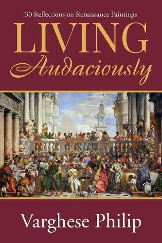 Cover image for Living Audaciously: 30 Reflections on Renaissance Paintings