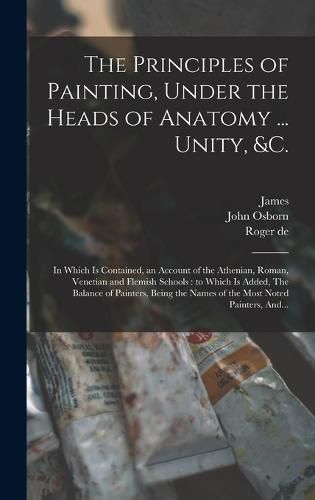 The Principles of Painting, Under the Heads of Anatomy ... Unity, &c.