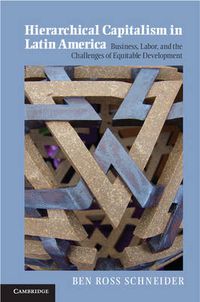 Cover image for Hierarchical Capitalism in Latin America: Business, Labor, and the Challenges of Equitable Development