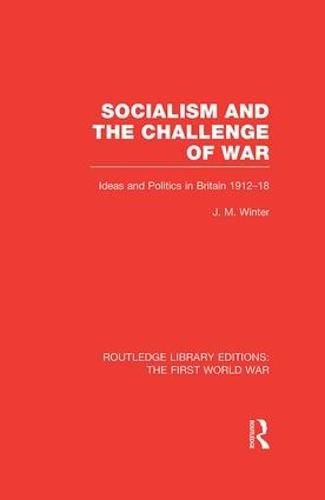 Cover image for Socialism and the Challenge of War (RLE The First World War): Ideas and Politics in Britain, 1912-18