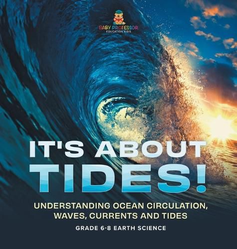 It's About Tides! Understanding Ocean Circulation, Waves, Currents and Tides Grade 6-8 Earth Science