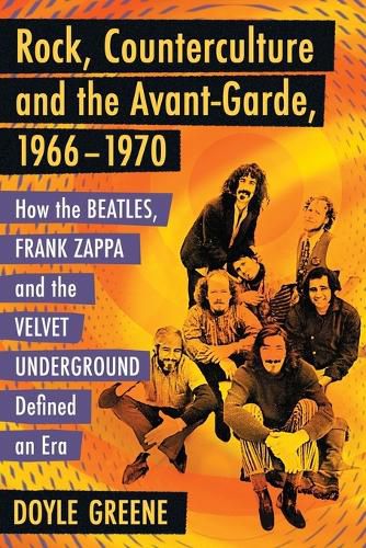 Cover image for Rock, Counterculture and the Avant-Garde, 1966-1970: How the Beatles, Frank Zappa and the Velvet Underground Defined an Era