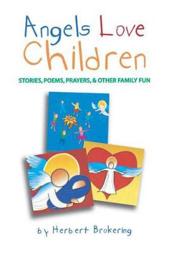 Cover image for Angels Love Children: Stories, Poems, Prayers, & Other Family Fun