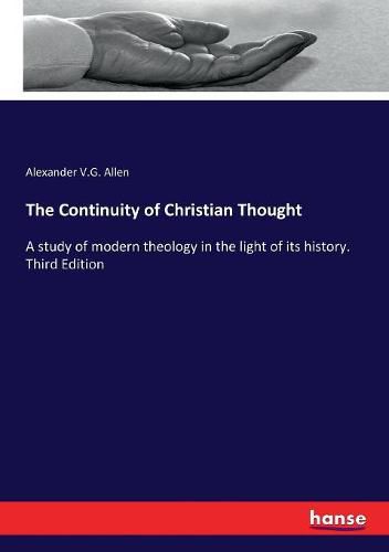 The Continuity of Christian Thought: A study of modern theology in the light of its history. Third Edition